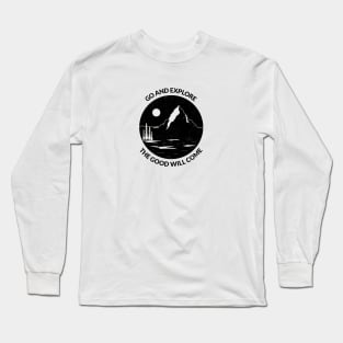GO AND EXPLORE the good will come Long Sleeve T-Shirt